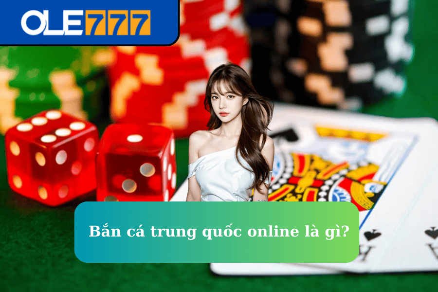 Bắn cá trung quốc online là gì?