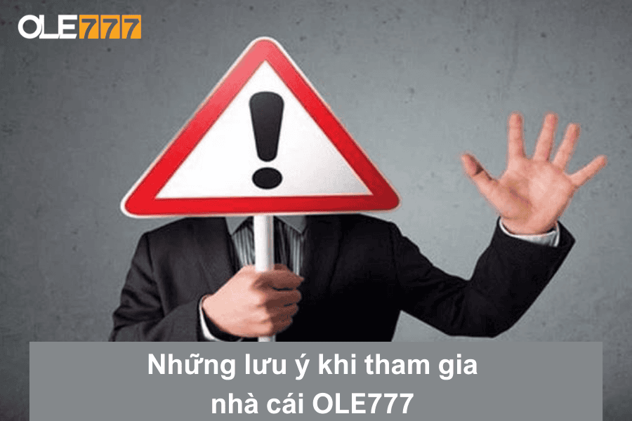 Những lưu ý khi tham gia nhà cái OLE777 