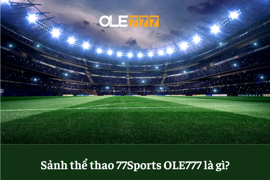 sanh the thao 77sports ole777 la gi kinh nghiem dat cuoc thanh cong 6613e6eedd838